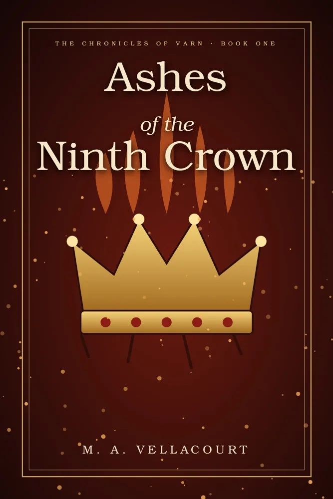 Ashes of the Ninth Crown by M. A. Vellacourt