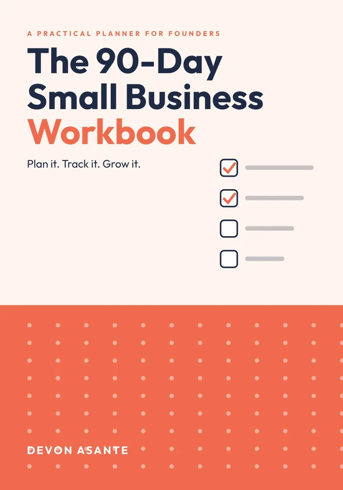 The 90-Day Small Business Workbook by Devon Asante